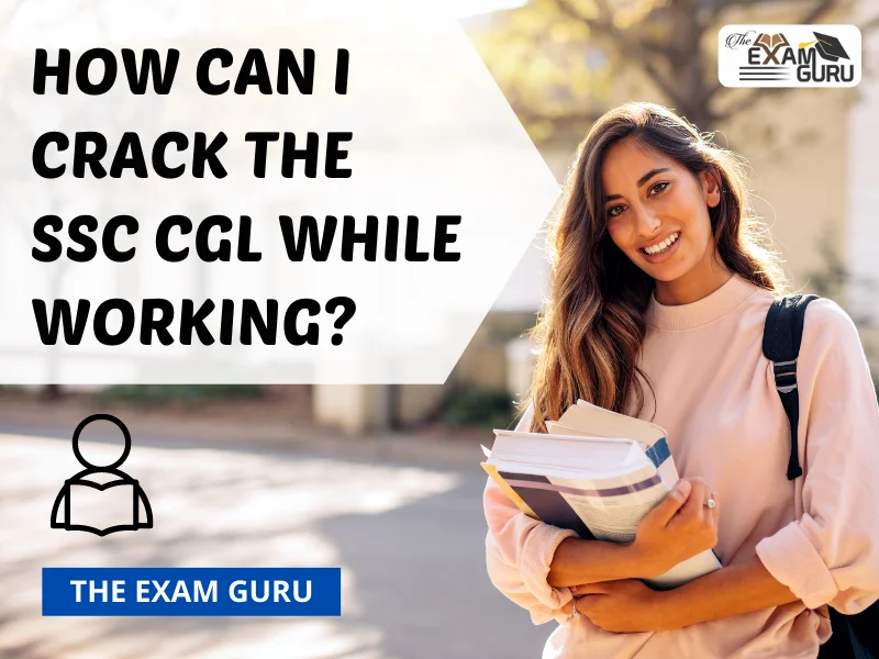  How Can I Crack the SSC CGL while Working? 