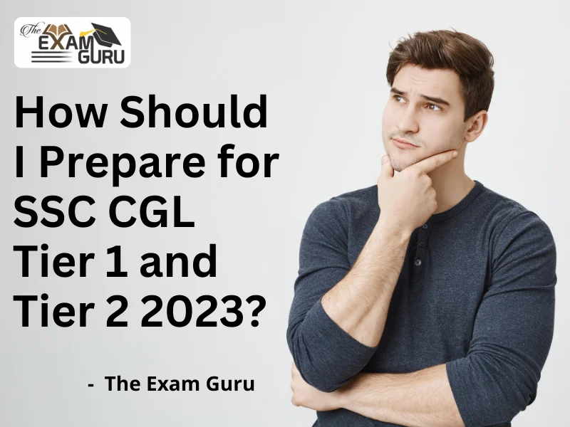  How Should I Prepare for SSC CGL Tier 1 and Tier 2 2023? 