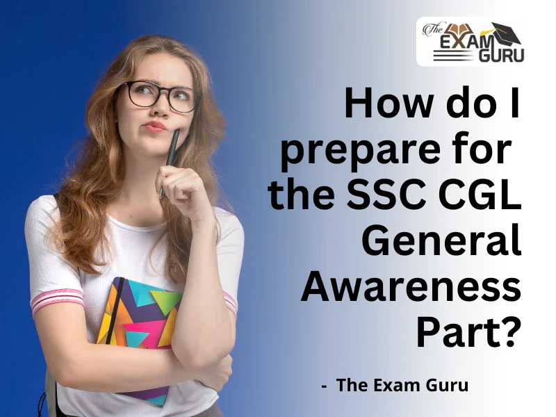  How do I Prepare for the SSC CGL General Awareness part?