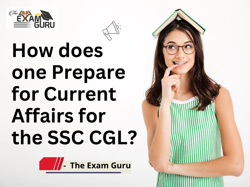  How does one Prepare for Current Affairs for the SSC CGL? 