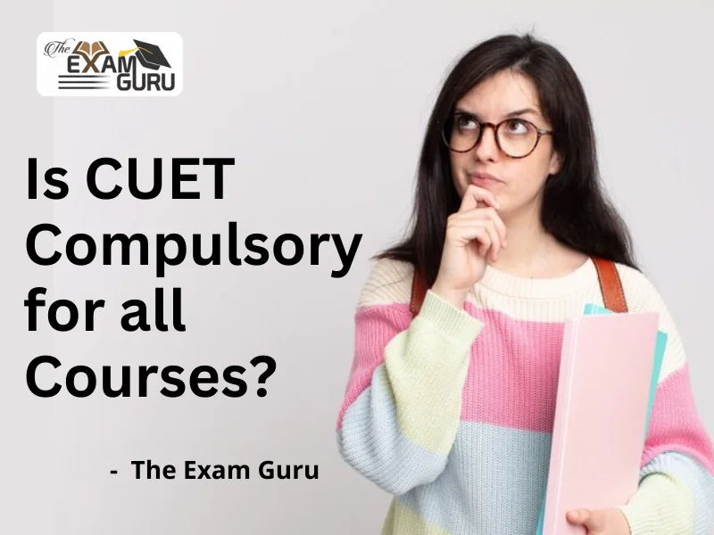  Is CUET Compulsory for all Courses?