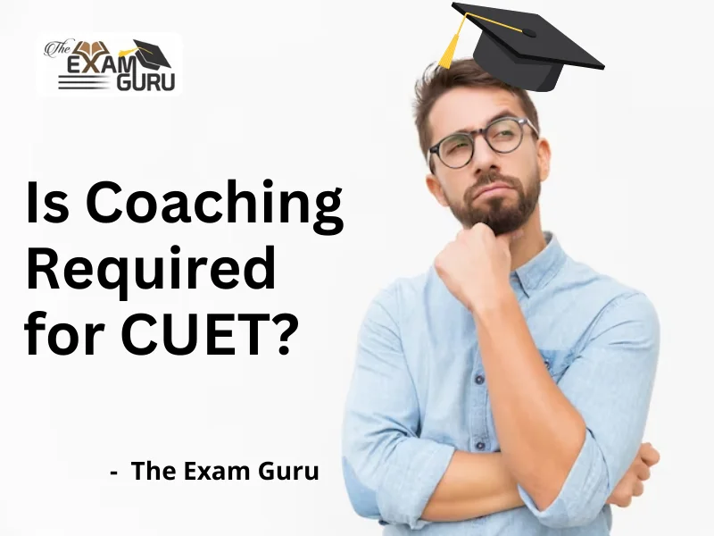  Is Coaching Required for CUET?