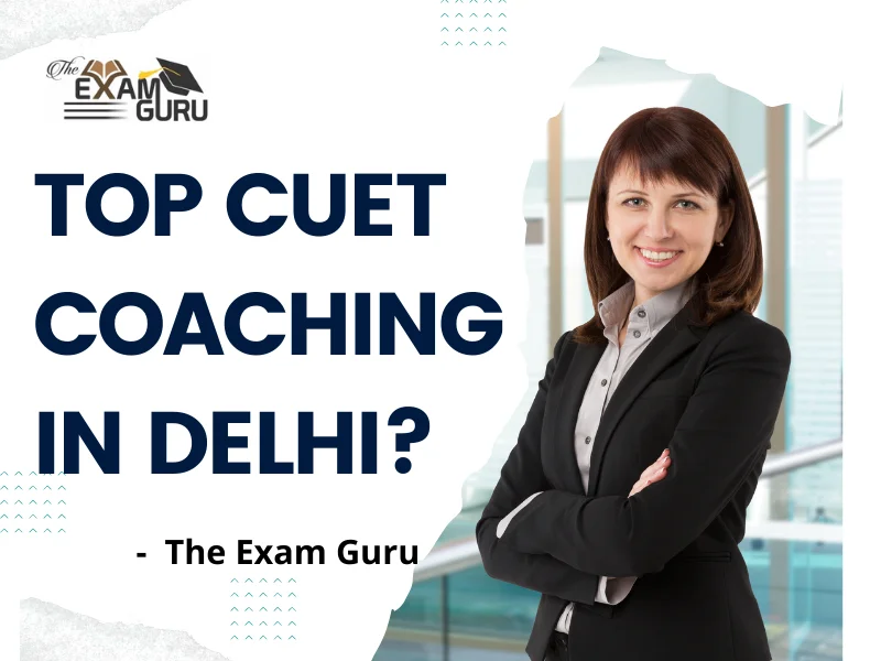 Top CUET Coaching in Delhi?