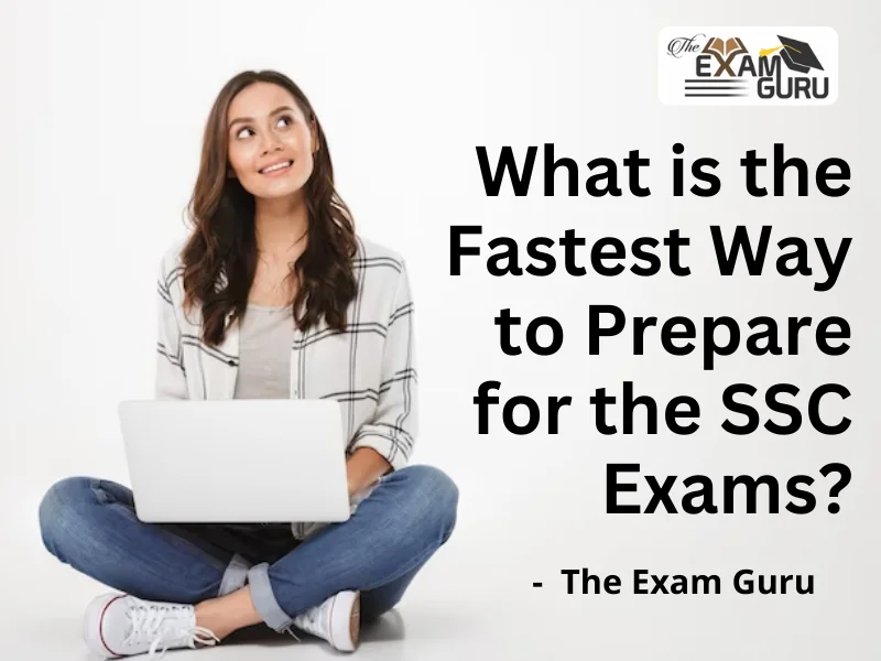  What is the Fastest Way to Prepare for the SSC Exams?