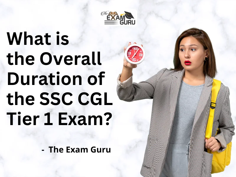 What is the Overall Duration of the SSC CGL Tier 1 Exam?