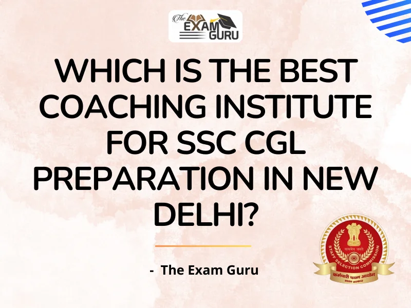  Which is the Best Coaching Institute for SSC CGL Preparation in New Delhi?