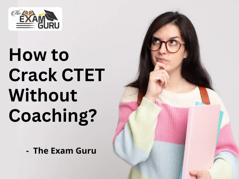 How to Crack CTET Without Coaching?
