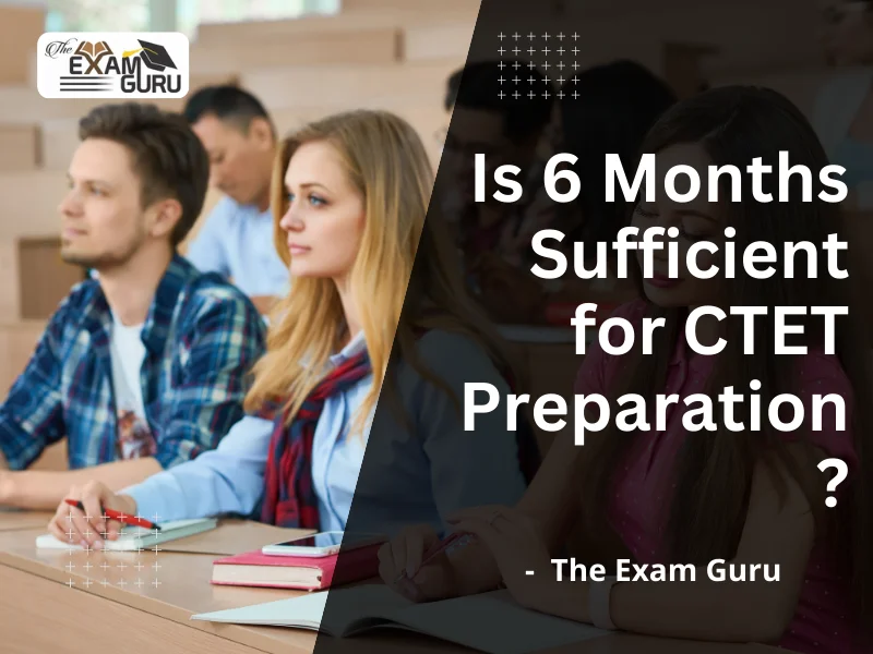 Is 6 Months Sufficient for CTET Preparation?