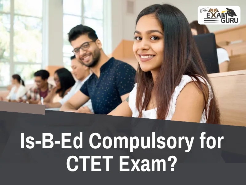 Is-B-Ed Compulsory for CTET Exam?
