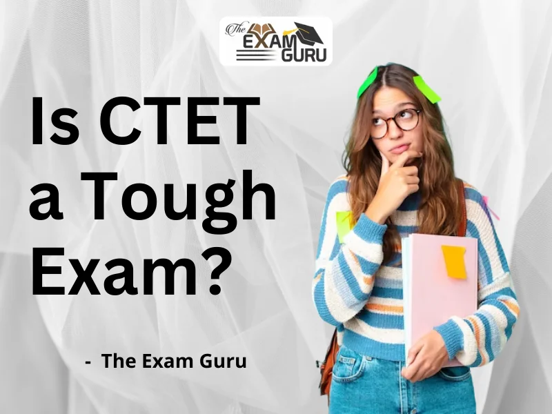 Is CTET a Tough Exam?