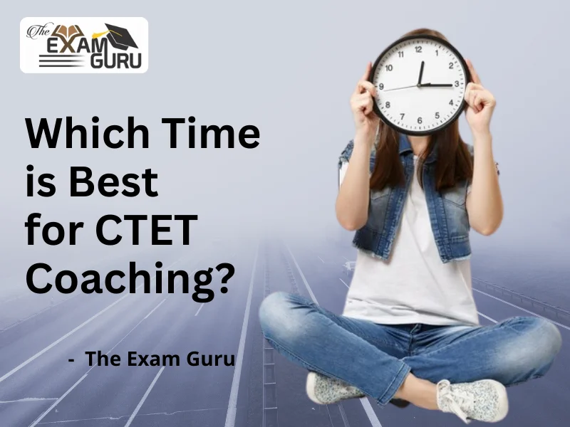 Which Time is Best for CTET Coaching?