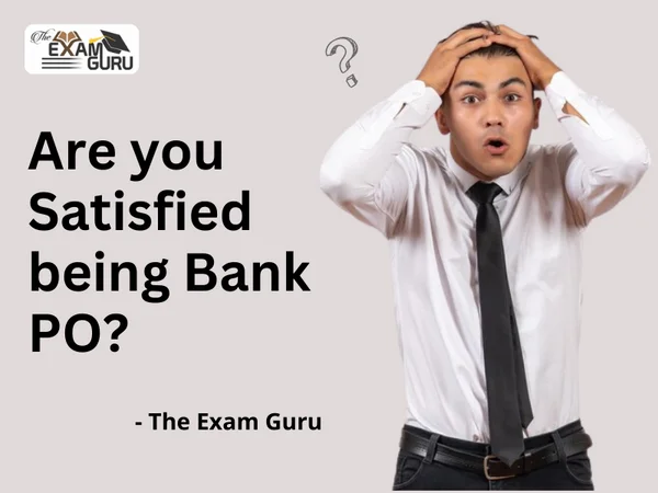 Are you Satisfied being Bank PO?