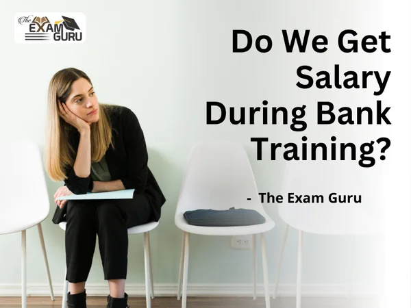 Do We Get Salary During Bank Training?