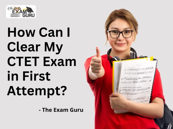 How Can I Clear My CTET Exam in First Attempt?