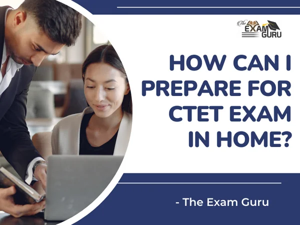  How Can I Prepare for CTET Exam in Home?