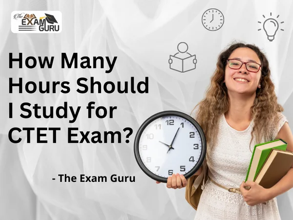  How Many Hours Should I Study for CTET Exam?