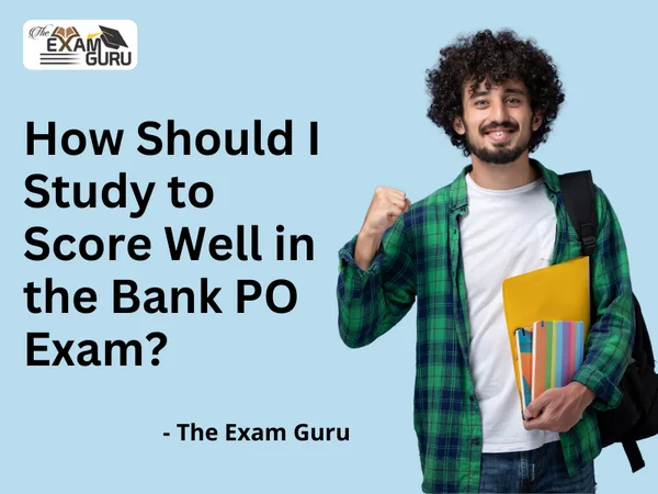 How Should I Study to Score Well in the Bank PO Exam?