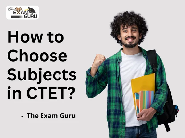 How to Choose Subjects in CTET?