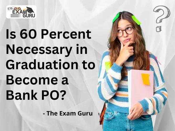 Is 60 Percent Necessary in Graduation to Become a Bank PO?