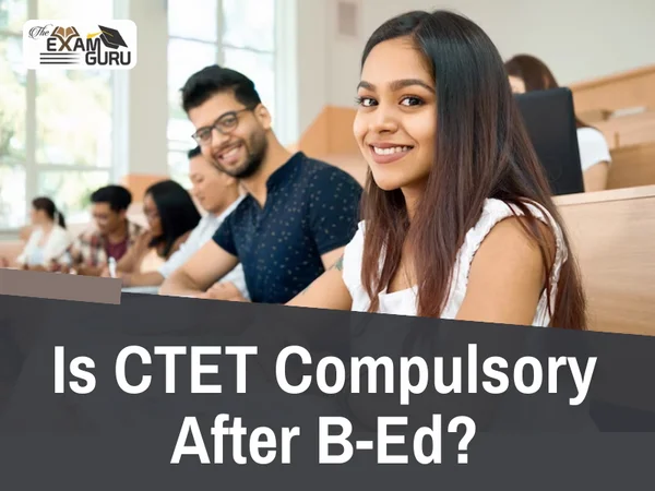  Is CTET Compulsory After B-Ed?