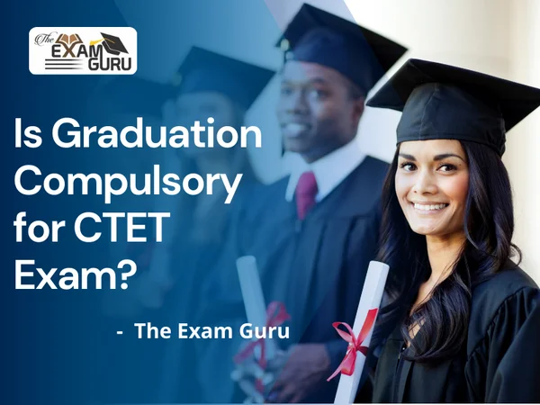 Is Graduation Compulsory for CTET Exam?