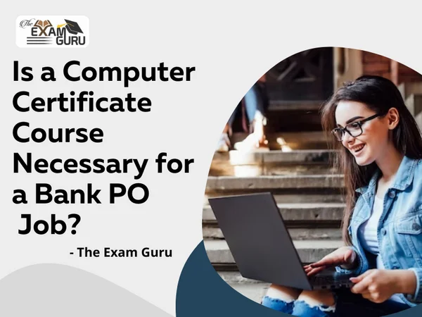  Is a Computer Certificate Course Necessary for a Bank PO Job?