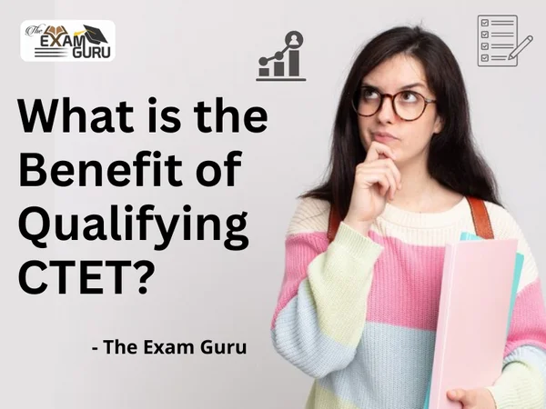 What is the Benefit of Qualifying CTET?