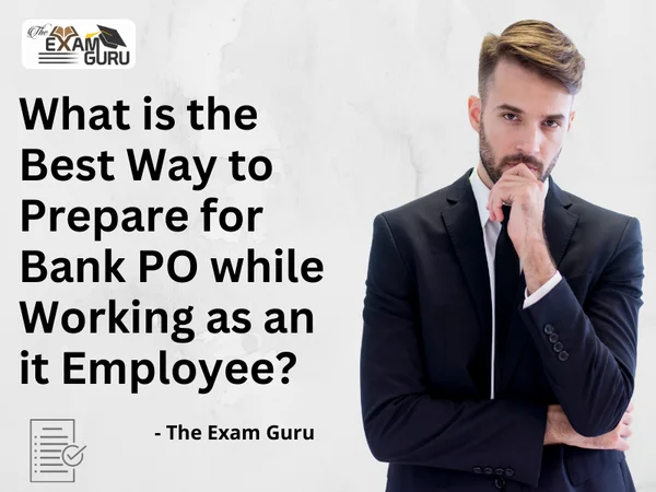 What is the Best Way to Prepare for Bank PO while Working as an IT Employee?