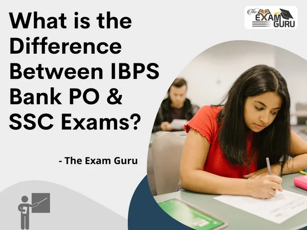 What Is The Difference Between IBPS Bank PO & SSC Exams?