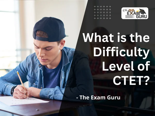  What is the Difficulty Level of CTET?