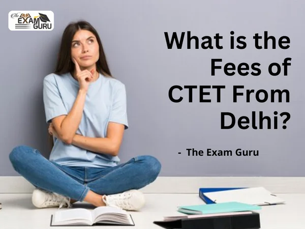 What is the Fees of CTET From Delhi?