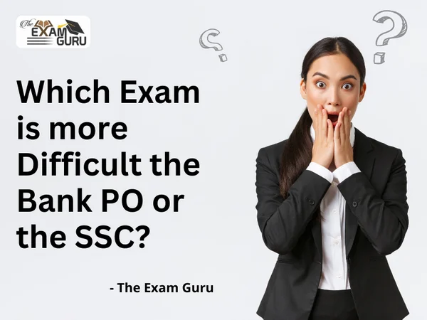  Which Exam is more Difficult the Bank PO or the SSC?