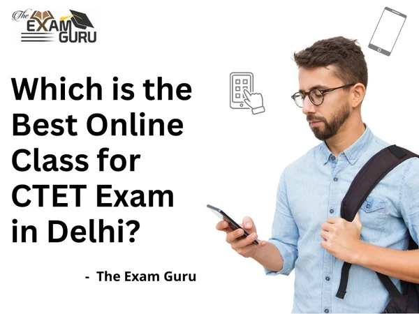 Which is the Best Online Class for CTET Exam in Delhi?