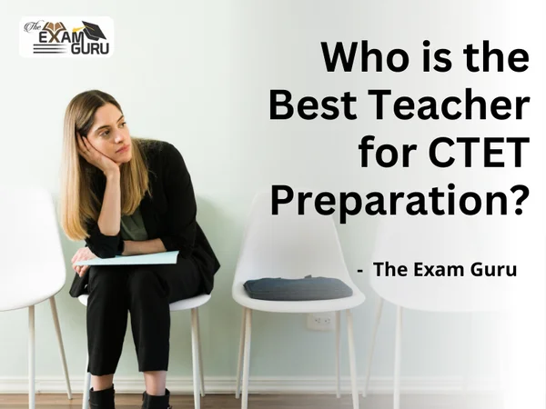 Who is the Best Teacher for CTET Preparation?